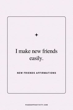 a white square with the words i make new friends easily, new friends affirmationss