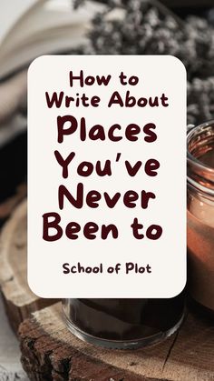 a jar filled with brown liquid sitting on top of a wooden table next to a sign that says how to write about places you've never been to school of plot