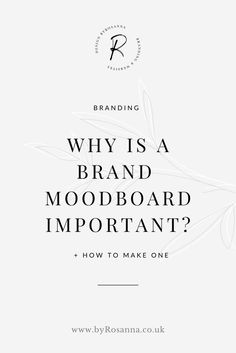 a white background with the words why is a brand moodboard important? and how to make one