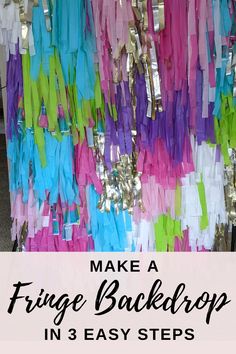 the words make a fringe backdrop in 3 easy steps are shown above colorful streamers