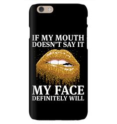 a phone case that says if my mouth doesn't say it, my face definitely will