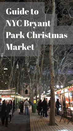 people are walking around in the city at night with text overlay that reads guide to nyc bryant park christmas market