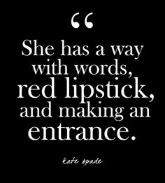 the quote she has a way with words, red lipstick, and making an entrance