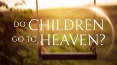 a swing with the words do children go to heaven?