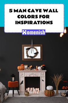 a fireplace with candles and pumpkins on it in front of a black wall that says 5 man cave wall colors for inspiration