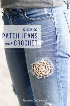 a woman's jeans with holes in it and the words how to patch jeans with crochet