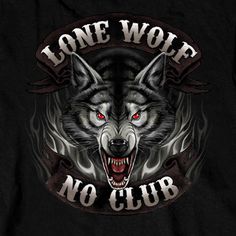 an image of a wolf with the words lone wolf no club on it's chest