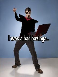 a man in black shirt holding a laptop and pointing to the side with text that reads, i was a bad bazinga