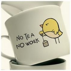 there is a coffee cup with a bird on it and the words no tea, no work