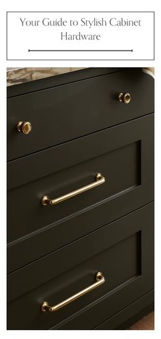 a black dresser with brass handles and the words your guide to stylish cabinet hardware