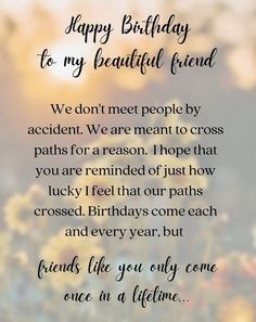 a birthday card with the words, happy birthday to my beautiful friend we don't meet people by accident we are meant to cross paths for reason