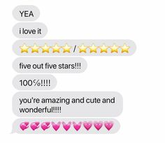 two text messages with hearts and stars in the middle one says, i love it five out five stars 100 % you're amazing and cute and wonderful