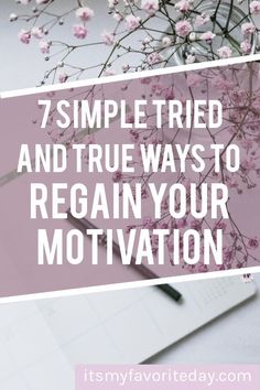 a desk with pink flowers and a laptop on it that says, 7 simple tried and true ways to regain your motivation