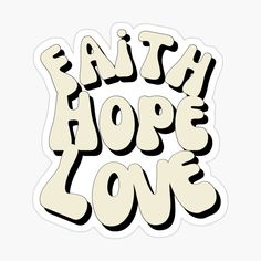 the words faith hope love in black and white sticker