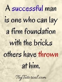 a quote that says, a successful man is one who can lay a firm foundation with the bricks others have thrown at him