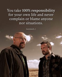 two men standing next to each other with a quote on the back ground that says, you take 100 % resensibity for your own life and never complain or blane