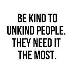 a quote that reads be kind to unknd people they need it the most