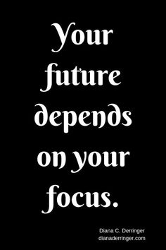 the quote your future opens on your focus