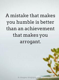 a potted plant with the words, a mistake that makes you humble is better than an achievement that makes you arrogant