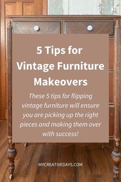 an antique furniture makeover with the title 5 tips for vintage furniture makeovers these 5 tips will ensure you are picking up the right pieces and making them over with success