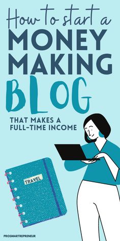 a woman holding a laptop computer with the words how to start a money making blog