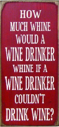 a red sign that says how much wine would a wine drinker if a wine drinker couldn't drink?