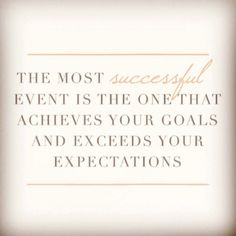 the most successful event is the one that achieves your goals and executes your expectations