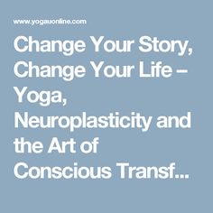 the words change your story, change your life yoga, neurolasity and the art of conscious trans