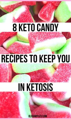 red and green candy hearts with the words 8 keto candy recipes to keep you in ketosis