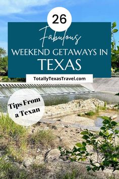 the texas river with text overlay that reads, 25 fabulous weekend getaways in texas