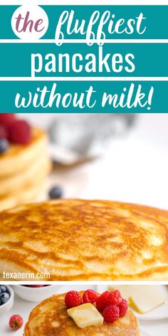 pancakes with fruit on top and the words, the fluffyest pancakes without milk