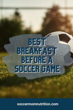 a soccer ball with the words best breakfast before a soccer game