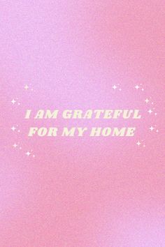 the words i am grateful for my home are written in white on a pink background