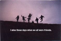 silhouettes of people jumping on top of a hill with the words i miss those days when we were friends