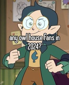 an image of a cartoon character that says, any owl house fans in 2012?