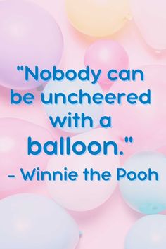 balloons with the words nobody can be unchaiered with a balloon - winnie the pooh