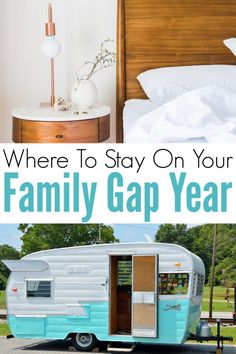 a blue and white trailer with the words where to stay on your family gap year