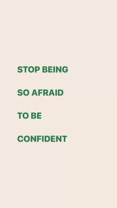 the words stop being so afraid to be confident are in green on a white background