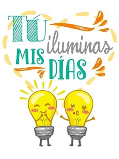 two light bulbs with the words tu luminas mis dias