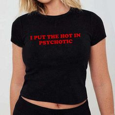 I Put The Hot In Psychotic Baby Tee – printwithsky Cheap Edgy Slogan T-shirt, I Put The Hot In Psychotic, Hottie Shirt, Sexist Shirt, Hot In Psychotic, Aesthetic Emo, Silly Shirt, Funky Shirts, Harajuku Aesthetic