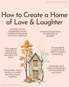 a house with the words how to create a home of love and laughter on it