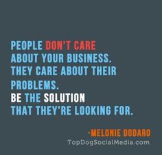 a quote about people don't care about your business they care about their problems