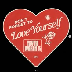 a heart shaped sticker that says, don't forget to love yourself you're worth it