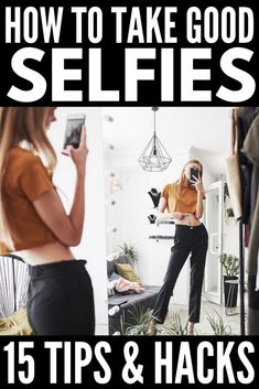 a woman taking a selfie in front of a mirror with the words how to take good selfies 15 tips and hacks