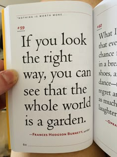 a person is holding an open book in their left hand, with the words if you look the right way, you can see that the whole world is a garden