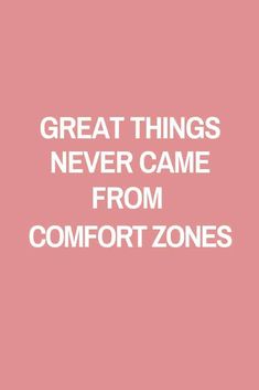 the words great things never came from comfort zones on a pink background with white text