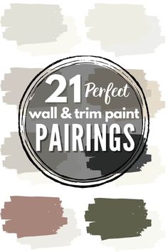 the words 21 perfect wall and trim paint pairings in white, green, brown, beige