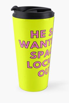 a yellow travel mug with the words he wants space and lock out on it's side