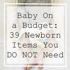 a baby sitting in a high chair with the words, baby on a budget 39 newborn items you don't need