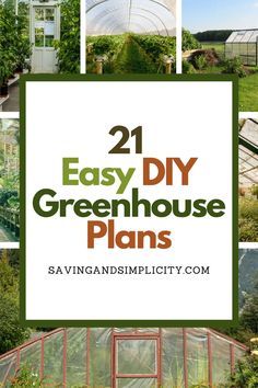 the words 21 easy diy greenhouse plans on top of pictures of different types of plants